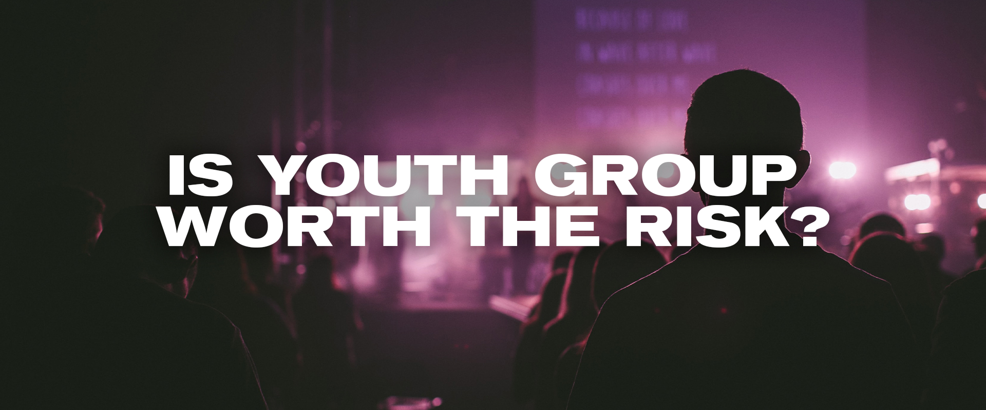 Is Youth Group Worth The Risk? Is Youth Group Worth The Risk?